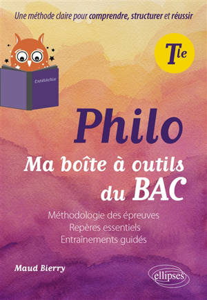 Philo terminale : ma boîte à outils du bac : méthodologie des épreuves, repères essentiels, entraînements guidés
