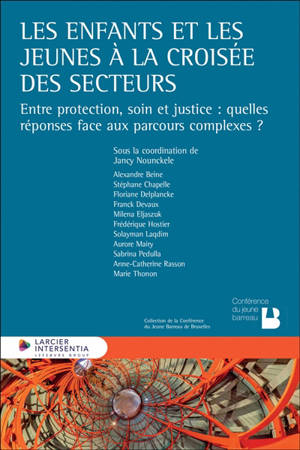 Les enfants et les jeunes à la croisée des secteurs : entre protection, soin et justice : quelles réponses face aux parcours complexes ?