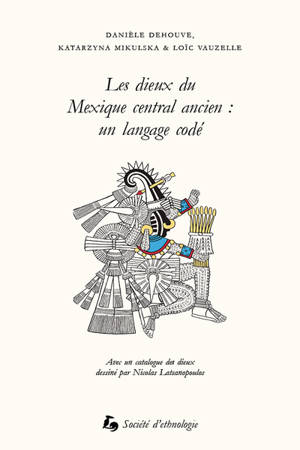 Les dieux du Mexique central ancien : un langage codé