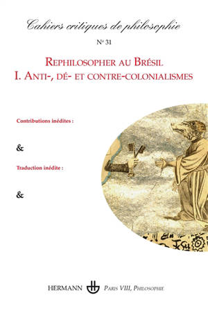 Cahiers critiques de philosophie, n° 31. Rephilosopher au Brésil (I) : anti-, dé- et contre-colonialismes
