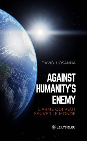 Against humanity's enemy : L'arme qui peut sauver le monde