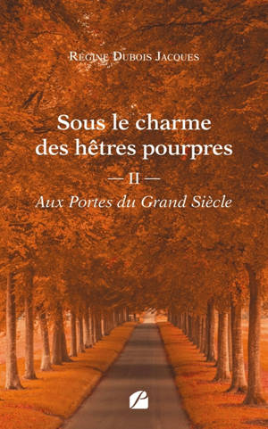 Sous le charme des hêtres pourpres - Tome 2 : Aux Portes du Grand Siècle