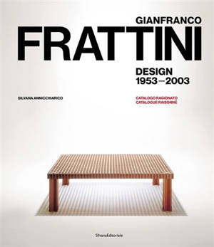 Gianfranco Frattini : design, 1953-2003 : catalogo ragionato. Gianfranco Frattini : design, 1953-2003 : catalogue raisonné