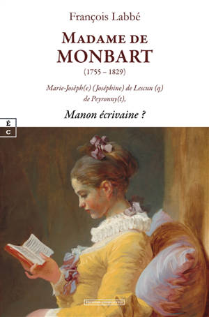 Madame de Monbart (1755-1829) : Marie-Josèph(e) (Joséphine) de Lescun(q) de Peyronny(t) : Manon écrivaine ?