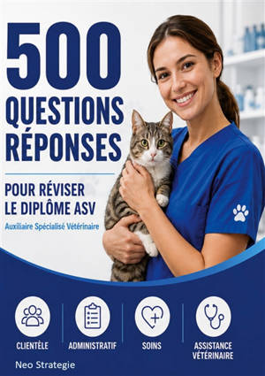 500 questions réponses Auxiliaire spécialisé vétérinaire : Réviser et réussir le diplôme d'ASV