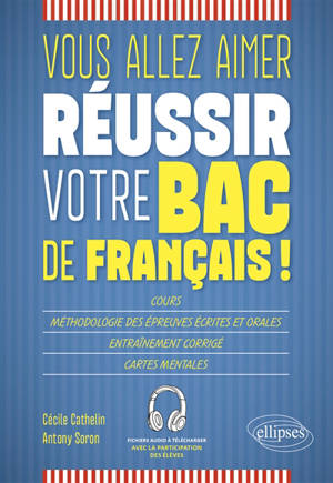 Vous allez aimer réussir votre bac de français ! : cours, méthodologie des épreuves écrites et orales, entraînement corrigé, cartes mentales