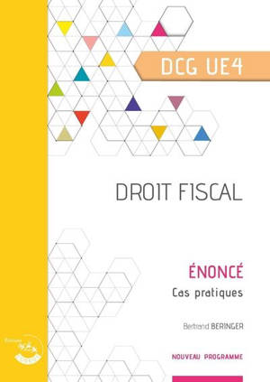 Droit fiscal, DCG UE4 : énoncé, cas pratiques : nouveau programme