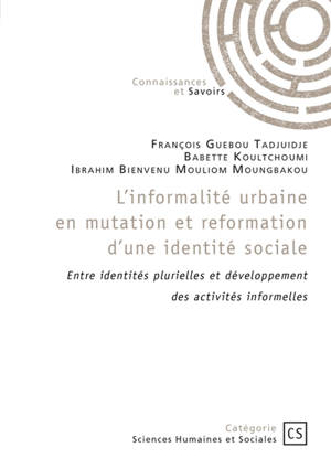 L'informalité urbaine en mutation et reformation d'une identité sociale : Entre identités plurielles et développement des activités informelles