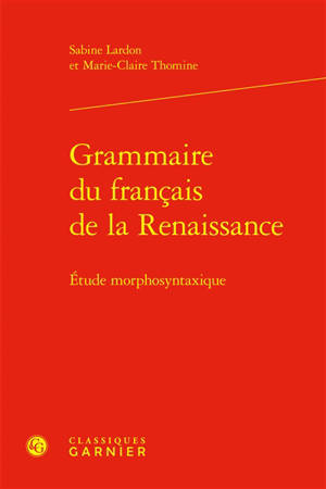Grammaire du français de la Renaissance : étude morphosyntaxique