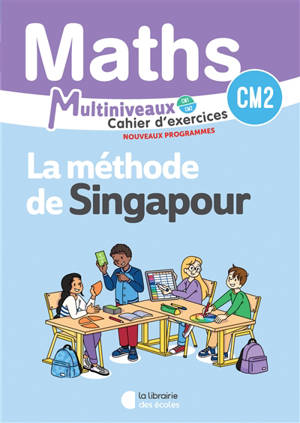 Maths, la méthode de Singapour multiniveaux : cahier d'exercices CM2