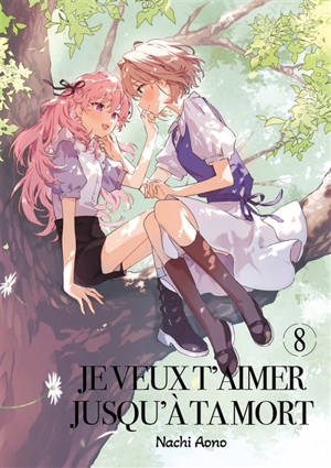 Je veux t'aimer jusqu'à ta mort. Vol. 8