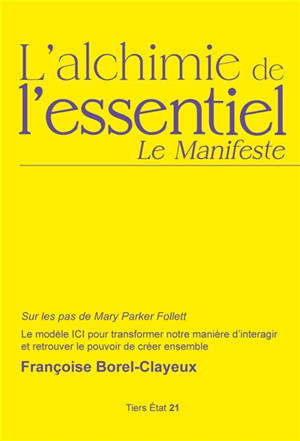 L'alchimie de l'essentiel : sur les pas de Mary Parker Follett, le modèle ICI pour transformer notre manière d'interagir et retrouver le pouvoir de créer ensemble