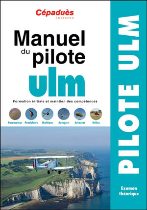Manuel du pilote ULM : formation initiale et maintien des compétences : pilote ULM, examen théorique