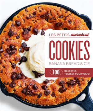 Cookies, banana bread & Cie : 100 recettes testées pour vous !