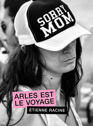 Sorry mom : Arles est le voyage