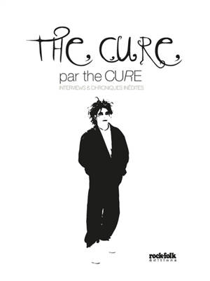 The Cure par The Cure : interviews & chroniques inédites