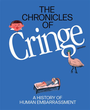 The chronicles of cringe : a history of human embarrassment