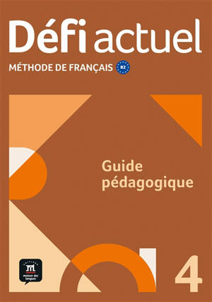 Défi actuel 4, méthode de français B2 : guide pédagogique