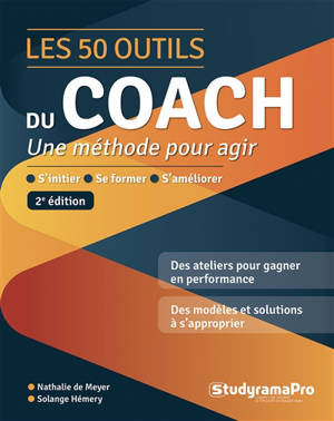 Les 50 outils du coach : une méthode pour agir : s'initier, se former, s'améliorer