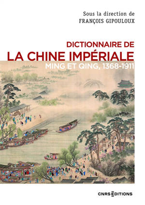 Dictionnaire de la Chine impériale : Ming et Qing, 1368-1911
