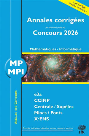 Annales corrigées des problèmes posés aux concours 2026, mathématiques, informatique MP, MPI : e3a, CCINP, Centrale-Supélec, Mines-Ponts, X-ENS