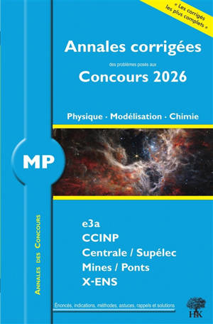 Annales corrigées des problèmes posés aux concours 2026, physique, modélisation, chimie MP : e3a, CCINP, Centrale-Supélec, Mines-Ponts, X-ENS
