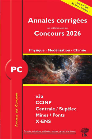 Annales corrigées des problèmes posés aux concours 2026, physique, modélisation, chimie PC : e3a, CCINP, Centrale-Supélec, Mines-Ponts, X-ENS