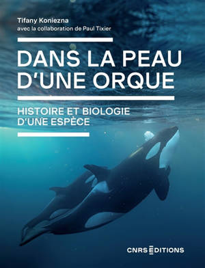 Dans la peau d'une orque : histoire et biologie d'une espèce