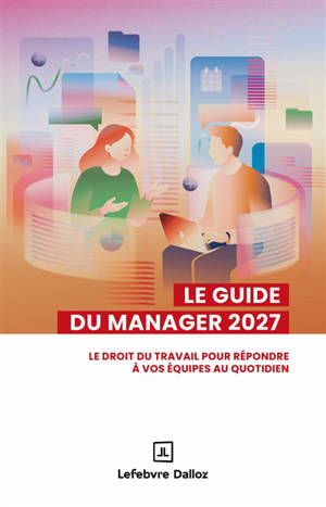 Le guide du manager 2027 : le droit du travail pour répondre à vos équipes au quotidien