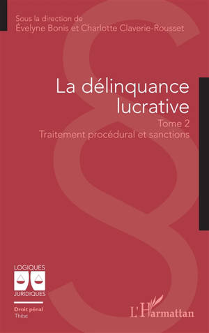 La délinquance lucrative. Vol. 2. Traitement procédural et sanctions
