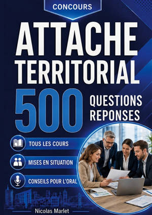 Attaché territorial 500 questions réponses : Programme complet Conseils pour l oral