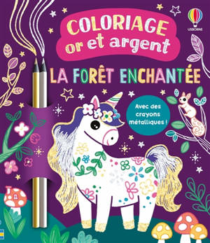 La forêt enchantée : Coloriage or et argent : Dès 6 ans