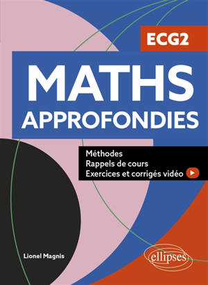 Maths approfondies, ECG2 : méthodes, exercices et corrigés vidéo