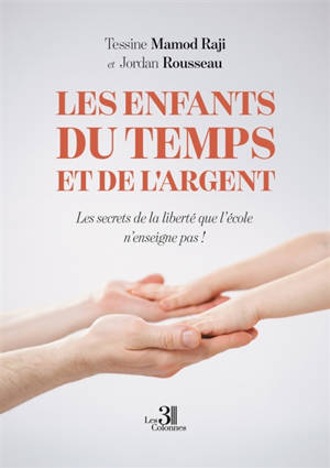Les enfants du temps et de l'argent : Les secrets de la liberté que l'école n'enseigne pas !