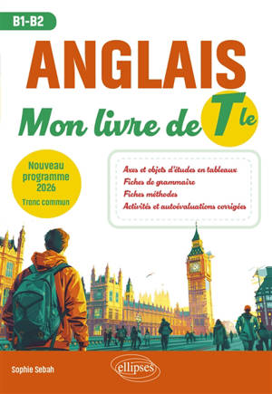 Anglais : mon livre de terminale, B1-B2 : nouveau programme 2026, tronc commun