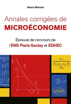 Annales corrigées de microéconomie : épreuve de concours de l'ENS Paris-Saclay et EDHEC