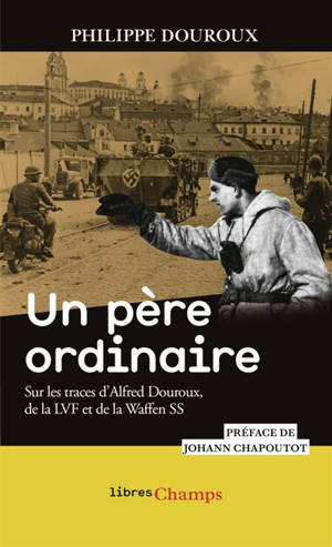 Un père ordinaire : sur les traces d'Alfred Douroux, de la LVF et de la Waffen SS