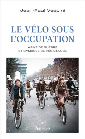 Le vélo sous l'Occupation : arme de guerre et symbole de résistance