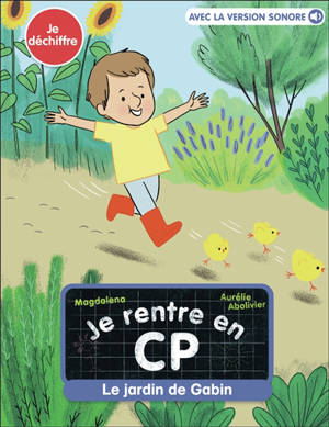 Je rentre en CP. Vol. 11. Le jardin de Gabin : je déchiffre