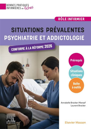 Situations prévalentes. Psychiatrie et addictologie : pour une prise en charge infirmière efficace et humaniste