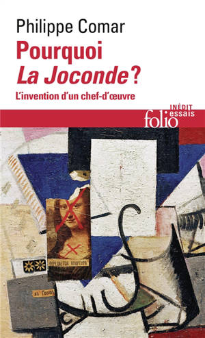 Pourquoi la Joconde ? : l'invention d'un chef-d'oeuvre