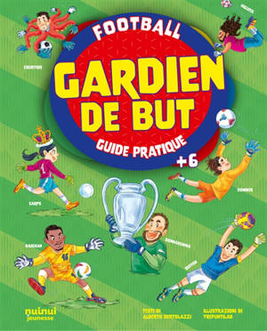 Gardien de but : guide pratique : football