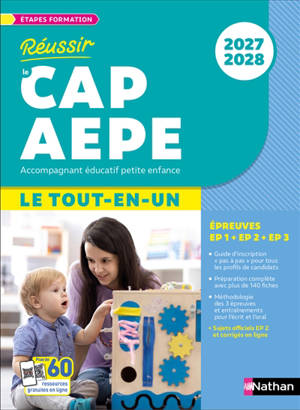 Réussir le CAP AEPE accompagnant éducatif petite enfance : le tout-en-un, épreuves EP1 + EP2 + EP3 : 2027-2028