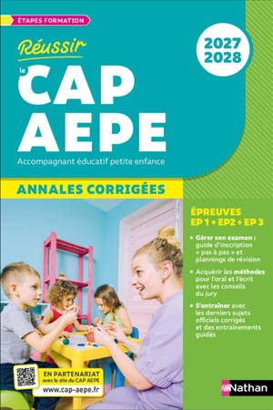 Réussir le CAP AEPE accompagnant éducatif petite enfance : annales corrigées, épreuves EP1 + EP2 + EP3 : 2027-2028