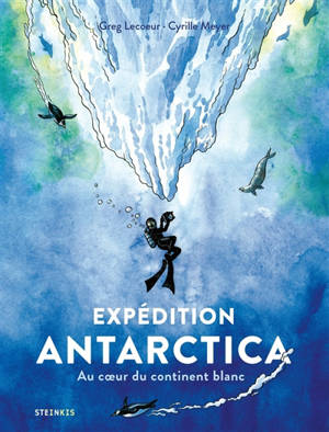 Expédition Antarctica : au coeur du continent blanc
