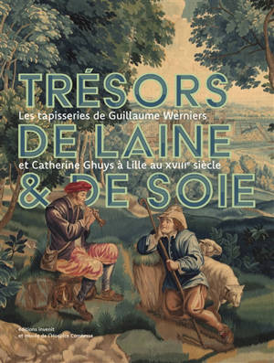 Trésors de laine & de soie : les tapisseries de Guillaume Werniers et Catherine Ghuys à Lille au XVIIIe siècle