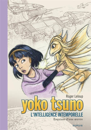 Yoko Tsuno. Vol. 32. L'intelligence intemporelle : esquisse d'une oeuvre