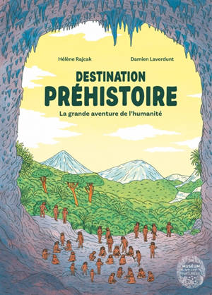 Destination préhistoire : la grande aventure de l'humanité
