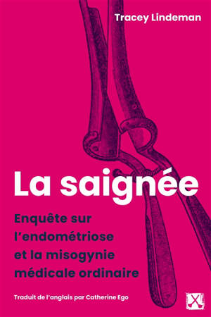 La saignée : Enquête sur l'endométriose et la misogynie médicale ordinaire