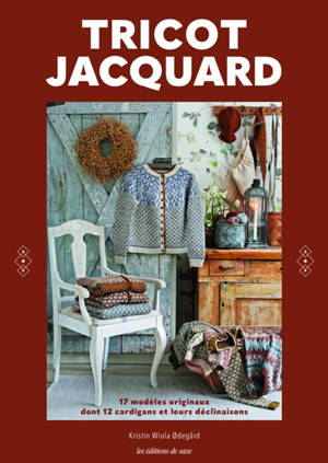 Tricot jacquard : 17 modèles originaux dont 12 cardigans et leurs déclinaisons